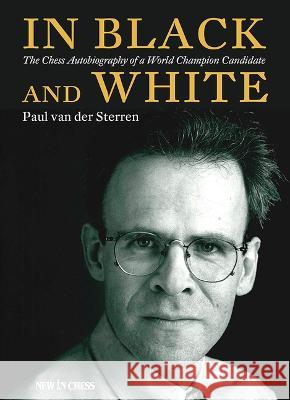In Black and White: The Chess Autobiography of a World Champion Candidate Paul Va 9789083336503 New in Chess - książka