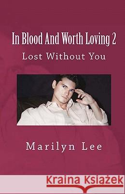 In Blood And Worth Loving 2: Lost Without You Lee, Marilyn 9781461178132 Createspace - książka