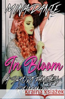 In Bloom: A Short Fantasy Romance Mina Dante 9781698385105 Independently Published - książka