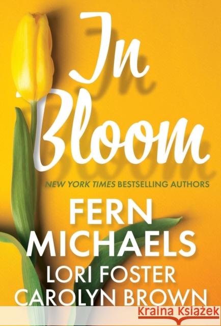 In Bloom: Three Delightful Love Stories Perfect for Spring Reading Fern Michaels Lori Foster Carolyn Brown 9781420146103 Kensington Publishing - książka