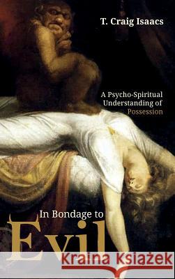 In Bondage to Evil T. Craig Isaacs 9781532631436 Pickwick Publications - książka