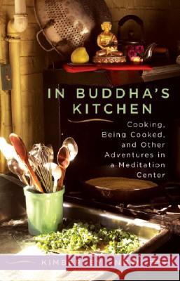 In Buddha's Kitchen: Cooking, Being Cooked, and Other Adventures in a Meditation Center Kimberley Snow 9781590301470 Shambhala Publications - książka