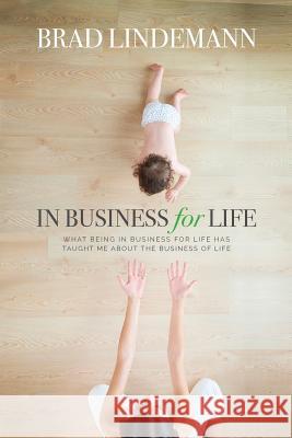 In Business For Life: What Being In Business For Life Taught Me About the Business of Life Lindemann, Brad 9781540464453 Createspace Independent Publishing Platform - książka