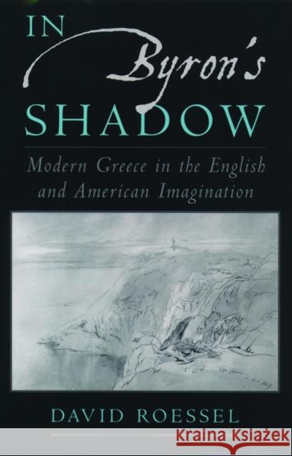 In Byron's Shadow: Modern Greece in the English and American Imagination Roessel, David 9780195143867 Oxford University Press, USA - książka