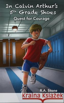 In Calvin Arthur's 5th Grade Shoes: Quest for Courage R a Stone   9780971104648 Stone - książka