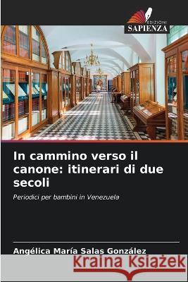 In cammino verso il canone: itinerari di due secoli Ang?lica Mar?a Sala 9786205692431 Edizioni Sapienza - książka