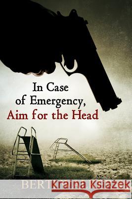 In Case of Emergency, Aim for the Head Berti Walker 9781502561466 Createspace - książka