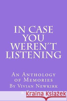 In Case You Weren't Listening: An Anthology of Memories Vivian Newkirk Jeanne Smith Kelly Gloria C. Lightwine 9781515342557 Createspace Independent Publishing Platform - książka