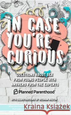 In Case You're Curious: Questions about Sex from Young People with Answers from the Experts Parenthood, Planned 9781632280671 Viva Editions - książka