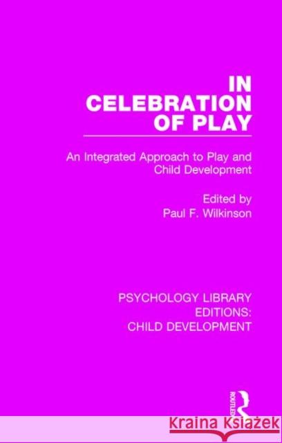 In Celebration of Play: An Integrated Approach to Play and Child Development Paul F. Wilkinson 9781138058255 Routledge - książka