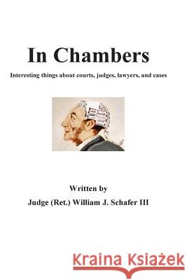 In Chambers: Interesting things about courts, judges, cases, and lawyers Schafer III, William J. 9781500324117 Createspace - książka