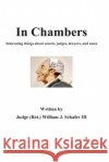 In Chambers: Interesting things about courts, judges, cases, and lawyers Schafer III, William J. 9781500324117 Createspace