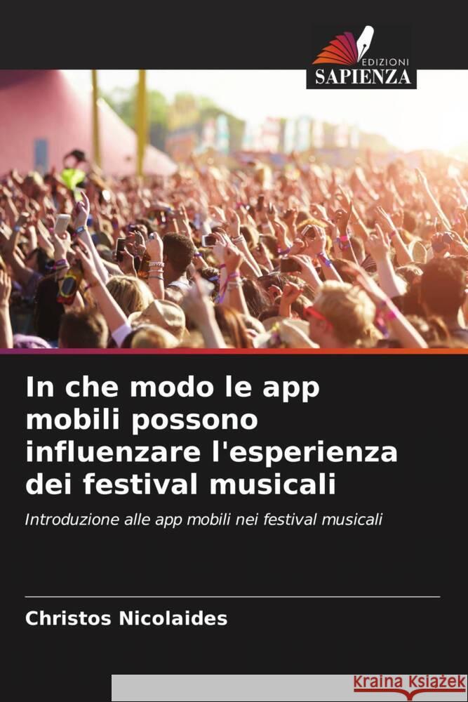 In che modo le app mobili possono influenzare l'esperienza dei festival musicali Nicolaides, Christos 9786208644970 Edizioni Sapienza - książka