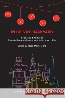 In China's Backyard: Policies and Politics of Chinese Resource Investments in Southeast Asia Jason Morris-Jung 9789814786096 Iseas-Yusof Ishak Institute - książka