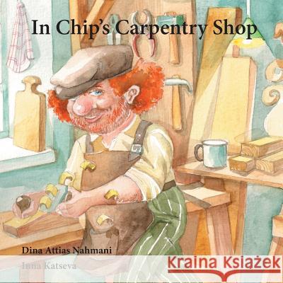 In Chips Carpentry Shop Dina Attias Nahmani Inna Katseva Mimi Tanaman 9781489573186 Createspace - książka