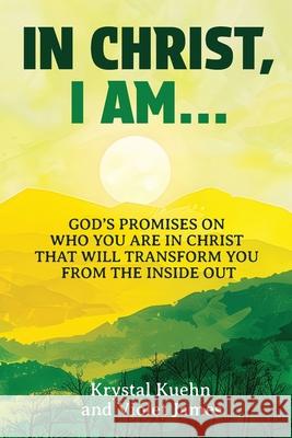 In Christ, I Am: God's Promises on Who You Are in Christ that Will Transform You from the Inside Out James, Violet 9781499278743 Createspace - książka