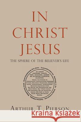 In Christ Jesus: The Sphere of the Believer's Life Arthur T. Pierson 9781935626626 Curiosmith - książka