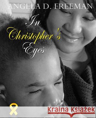 In Christopher's Eyes: Against All Odds Angela D. Freeman 9780615818580 Clap - książka