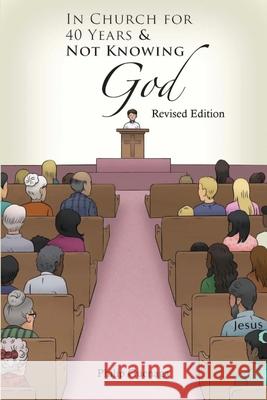 In Church for 40 Years & Not Knowing God: Revised Edition Philip Guenaga 9781953562999 Brimingstone Press - książka