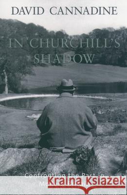 In Churchill's Shadow: Confronting the Past in Modern Britain David Cannadine 9780195171563 Oxford University Press - książka