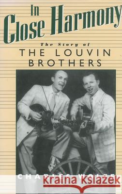 In Close Harmony: The Story of the Louvin Brothers Charles K. Wolfe 9780878058921 University Press of Mississippi - książka