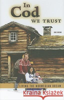 In Cod We Trust : Living the Norwegian Dream Eric Dregni 9780816656233 University of Minnesota Press - książka