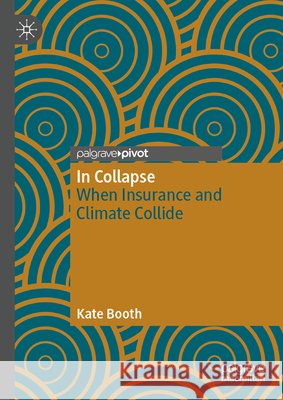 In Collapse: When Insurance and Climate Collide Kate Booth 9783032207739 Palgrave MacMillan - książka