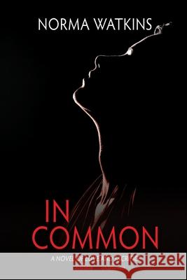 In Common: A Novel of Love and Sacrifice Norma Watkins 9781684339235 Black Rose Writing - książka