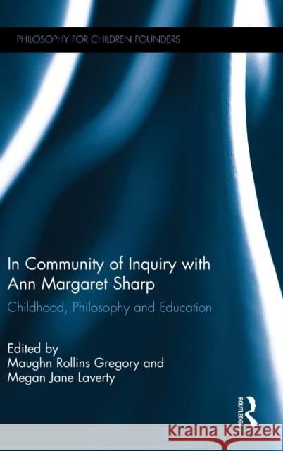 In Community of Inquiry with Ann Margaret Sharp: Philosophy, Childhood and Education Maughn Gregory Megan Laverty 9781138650367 Routledge - książka