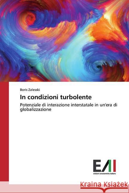 In condizioni turbolente : Potenziale di interazione interstatale in un'era di globalizzazione Zalesski, Boris 9786202091565 Edizioni Accademiche Italiane - książka