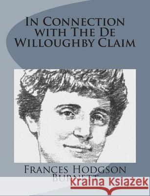 In Connection with The De Willoughby Claim Burnett, Frances Hodgson 9781499103038 Createspace - książka