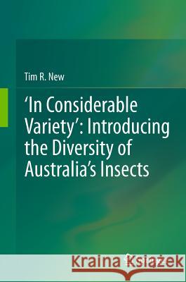 'In Considerable Variety' Introducing the Diversity of Australia's Insects New, Tim R. 9789400717794 Springer - książka