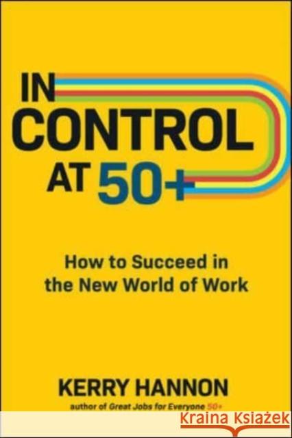 In Control at 50+: How to Succeed in the New World of Work Kerry Hannon 9781264266593 McGraw-Hill Education - książka
