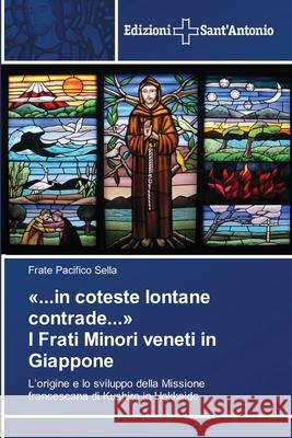 ...in coteste lontane contrade... I Frati Minori veneti in Giappone Frate Pacifico Sella 9786138394006 Edizioni Sant'antonio - książka