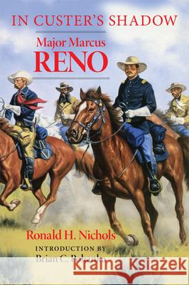 In Custer's Shadow: Major Marcus Reno Ronald H. Nichols Brian C. Pohanka 9780806132815 University of Oklahoma Press - książka