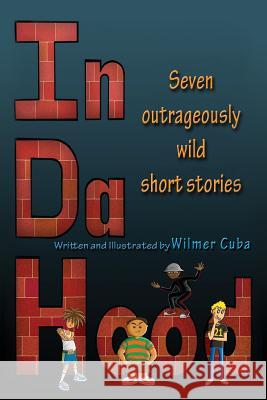 In Da Hood: Seven Outrageously Wild Short Stories Wilmer Cuba 9781518873126 Createspace Independent Publishing Platform - książka