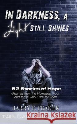 In Darkness, a Light Still Shines: 52 Stories of Hope Barry F. Feaker Jessica S. Hosman Tami Feaker 9780692591512 Topeka Rescue Mission - książka