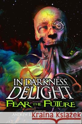 In Darkness, Delight: Fear the Future Penn Jillette Evans Light Andrew Lennon 9781953451040 Corpus Press - książka