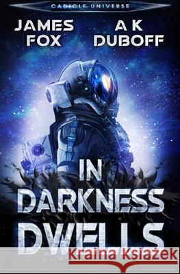 In Darkness Dwells: A Cadicle Sci-Fi Horror Thriller A K DuBoff, James Fox 9781954344211 Dawnrunner Press - książka