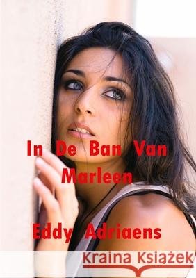 In De Ban Van Marleen Eddy Adriaens 9781326466213 Lulu.com - książka