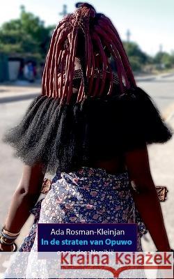 In de straten van Opuwo: op reis door Namibië Ada Rosman-Kleinjan 9783756817801 Books on Demand - książka