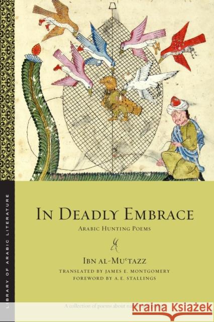 In Deadly Embrace: Arabic Hunting Poems Ibn al-Mu?tazz 9781479835997 New York University Press - książka