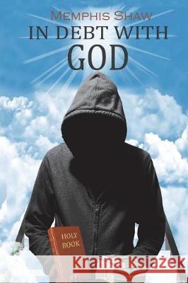 In Debt With God Shaw, Memphis 9781540442406 Createspace Independent Publishing Platform - książka