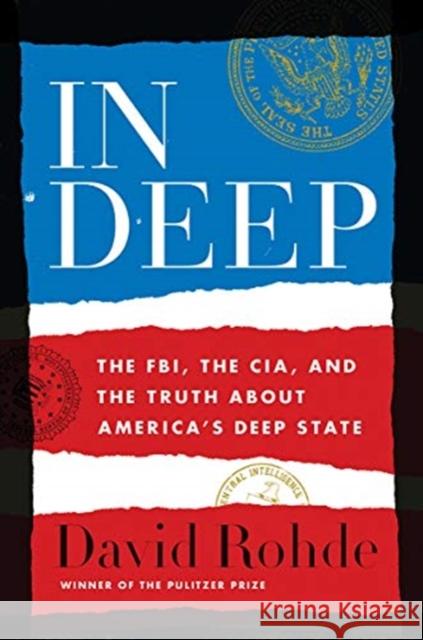 In Deep: The Fbi, the Cia, and the Truth about America's Deep State David Rohde 9781324003540 W. W. Norton & Company - książka