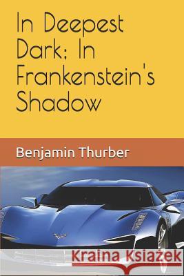 In Deepest Dark; In Frankenstein's Shadow Benjamin N. Thurber 9781791728168 Independently Published - książka