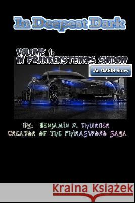 In Deepest Dark; In Frankenstein's Shadow: Part 1 Benjamin N. Thurber Clint Boye Amanda Grace Thurber 9781507619155 Createspace - książka