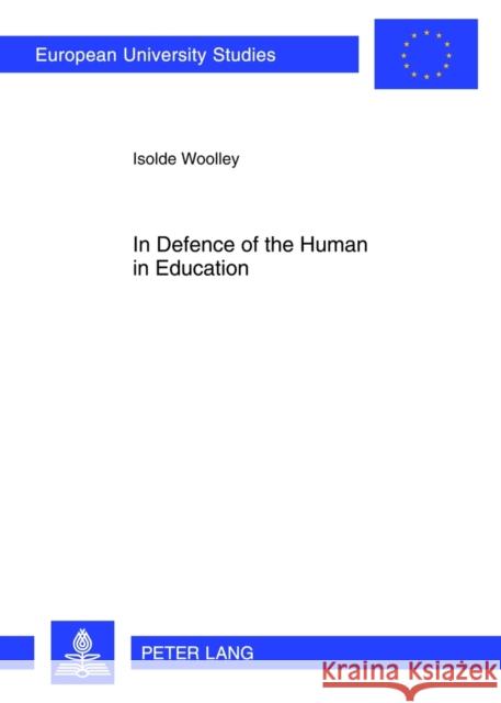 In Defence of the Human in Education Woolley, Isolde 9783631633496 Lang, Peter, Gmbh, Internationaler Verlag Der - książka