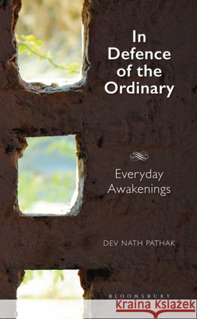 In Defence of the Ordinary: Everyday Awakenings Dev Nath Pathak 9789390358175 Bloomsbury Academic India - książka