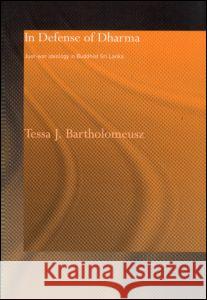 In Defense of Dharma: Just-War Ideology in Buddhist Sri Lanka Bartholomeusz, Tessa J. 9780700716821 Taylor & Francis Ltd - książka