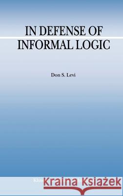 In Defense of Informal Logic Don S. Levi D. S. Levi 9780792361480 Kluwer Academic Publishers - książka